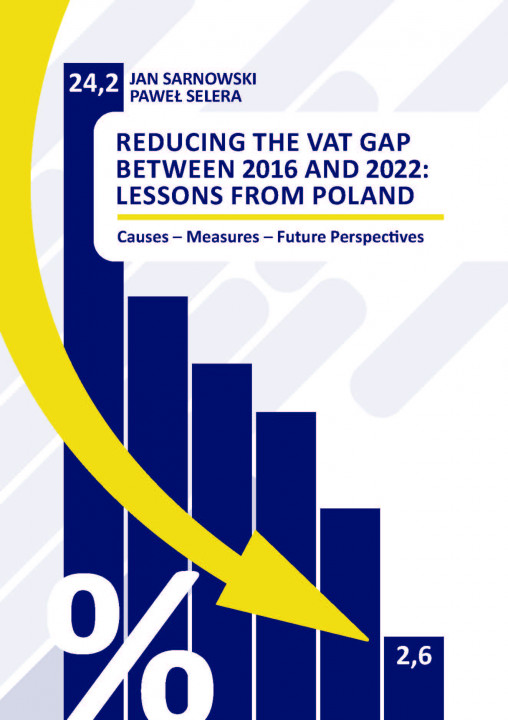 Jan Sarnowski, Paweł Selera, Reducing the VAT Gap Between 2016 and 2022: Lessons from Poland. Causes – Measures – Future Perspectives