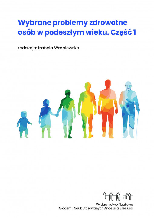 Wybrane problemy zdrowotne osób w podeszłym wieku. Część 1, red. Izabela Wróblewska